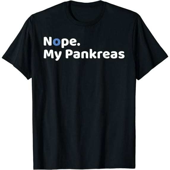 Nope My Pancreas - T1D Type One Diabetes Awareness T-Shirt