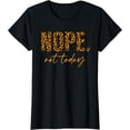 thumbnail image 1 of Nope Not Today, Animal Print Leopard Letter Saying Quote T-Shirt, 1 of 3