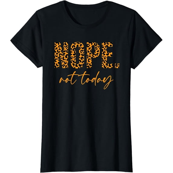 Nope Not Today, Animal Print Leopard Letter Saying Quote T-Shirt