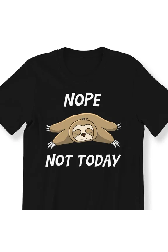 Nope Not Today For Men And Women T-Shirt Lazy Sloth Graphic Tee Funny Gift T