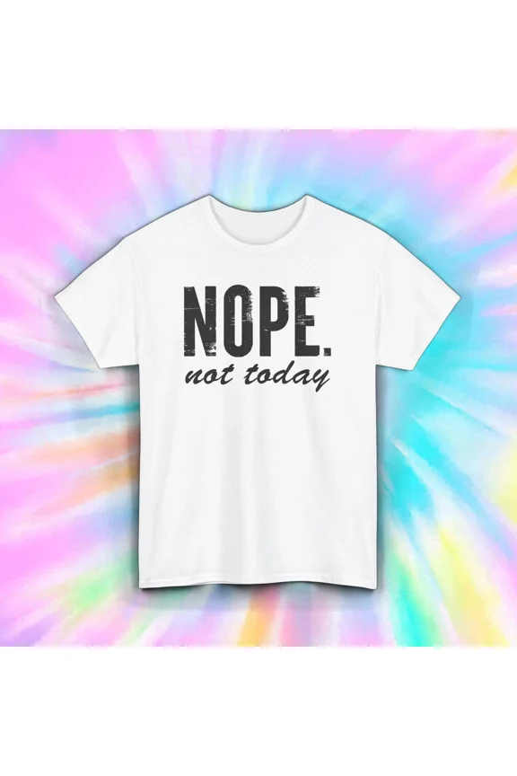 Nope Not Today Funny Sarcastic Lazy Day Quote Simple Attitude Graphic Unisex T-Shirt, up to size 5XL