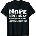 thumbnail image 1 of Nope Not Today Funny Sarcastic Quote Unisex Graphic Short Sleeve T-Shirt, 1 of 6