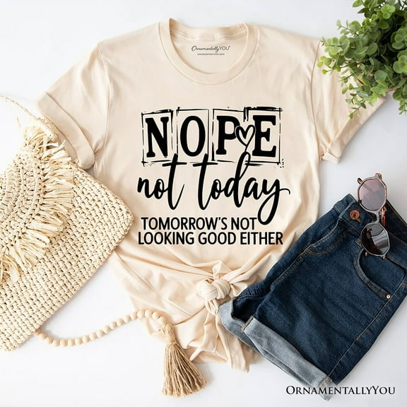 Nope Not Today Funny T-Shirt, Sassy Lazy Day Quote Tee