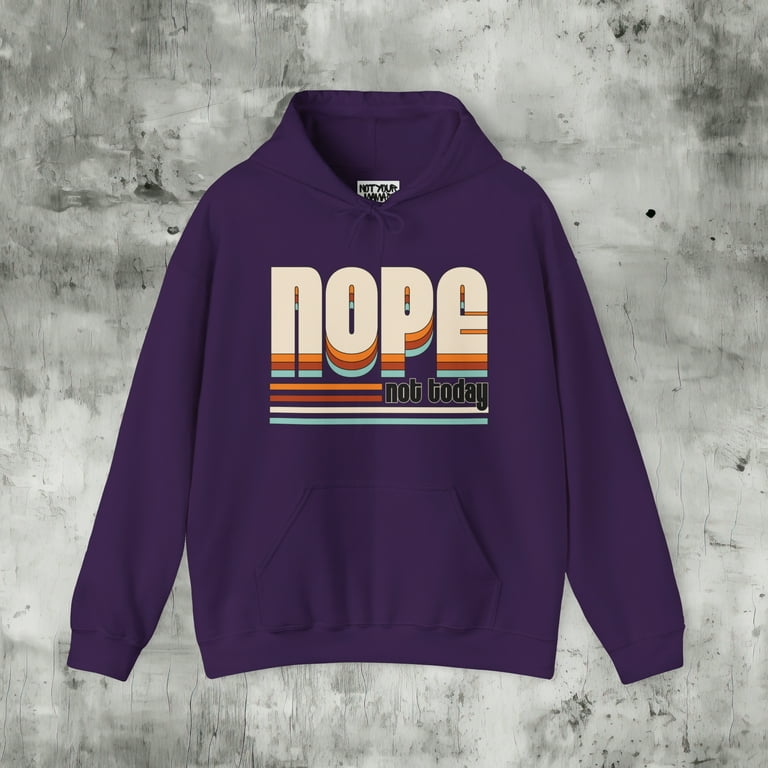 Nope Not Today Hoodie