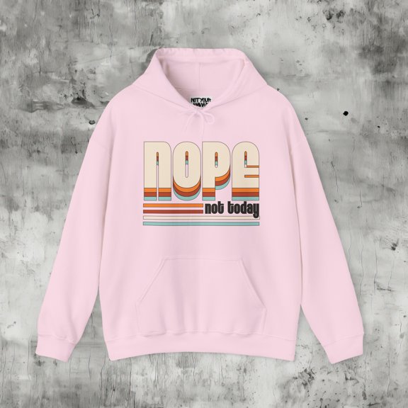 Nope Not Today Hoodie