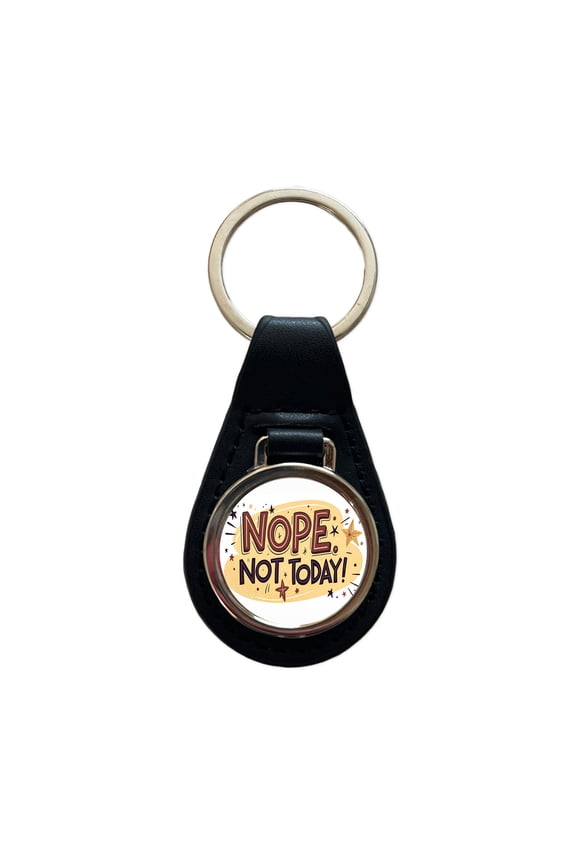 Nope Not Today Inspirational Funny Metal Black Leather Keychain