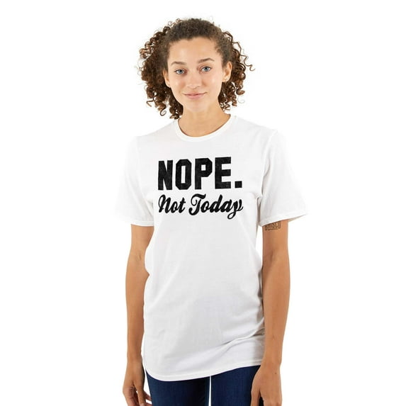 Nope Not Today Just Can't Deal Women's Graphic T Shirt Tees Brisco Brands S