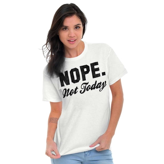 Nope Not Today Just Can't Deal Women's Graphic T Shirt Tees Brisco Brands X