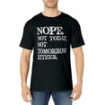 thumbnail image 1 of Nope. Not Today, Not Tomorrow Humorous T-Shirt, 1 of 3