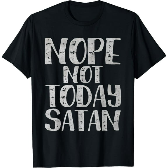 Nope, Not Today Satan T-Shirt Funny Christian Religious Gift T-Shirt
