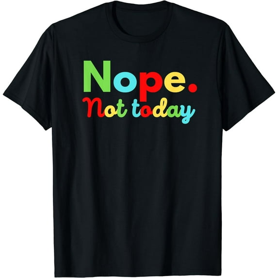 Nope Not Today Shirt Trendy Tops For Women Graphic Tees Mens T-Shirt