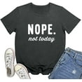 thumbnail image 1 of Nope Not Today Short Sleeve Printed Cute T-Shirts, 1 of 4