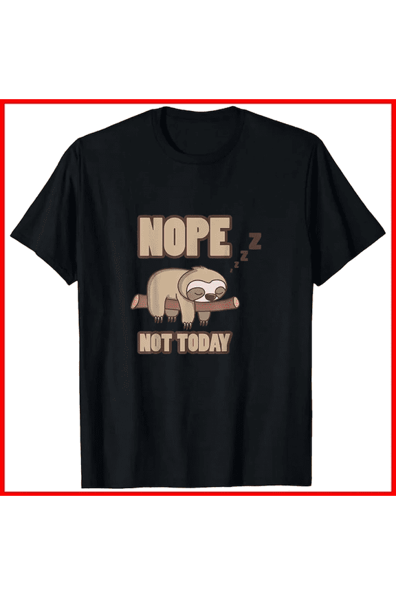 Nope Not Today Sleeping Sloth Tree Lazy Mood Funny Quote Branch Graphic Unisex T-Shirt (1) A00191, up to size 5XL