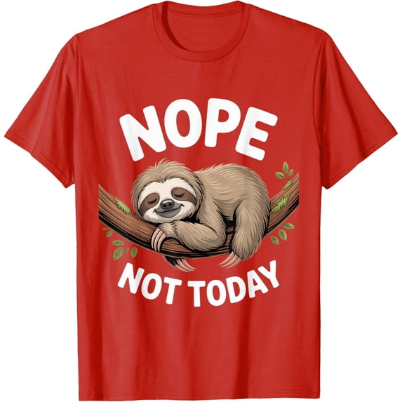 Nope Not Today Sloth Enthusiast Sloth Spirit Lover Unisex T-Shirt