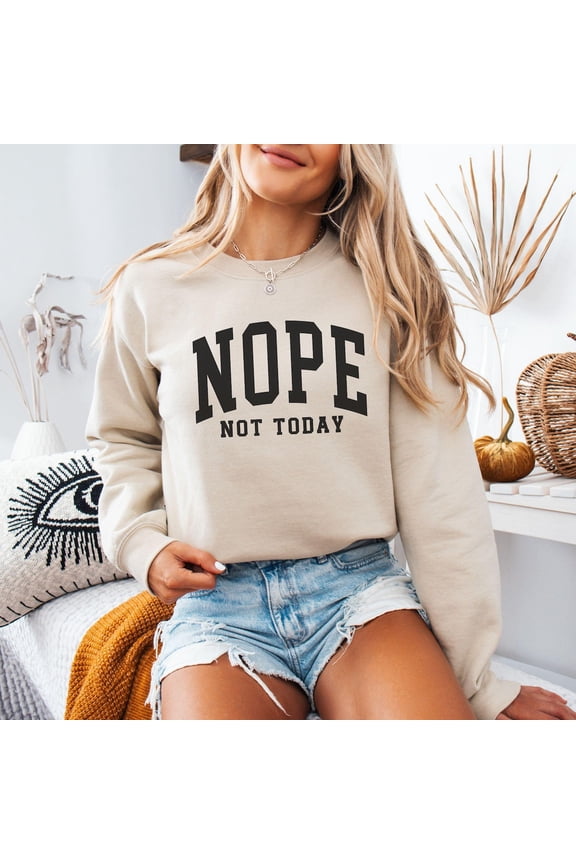 Nope Not Today Sweatshirt, Nope Varsity Sweatshirt, Saying, Sweater, Introvert, Cozy Aesthetic Crewneck All Size S-5Xl