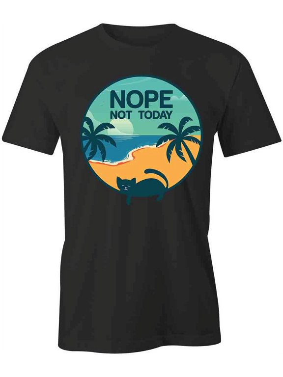 Nope Not Today T-Shirt | Cool Summertime Black Tee Gift