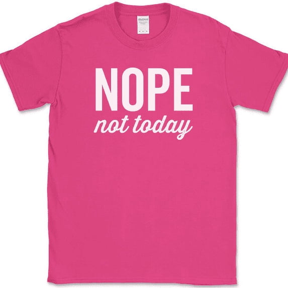 Nope Not Today T-Shirt Funny Sarcastic Humor Novelty Cotton Tee - Pink, 4XL