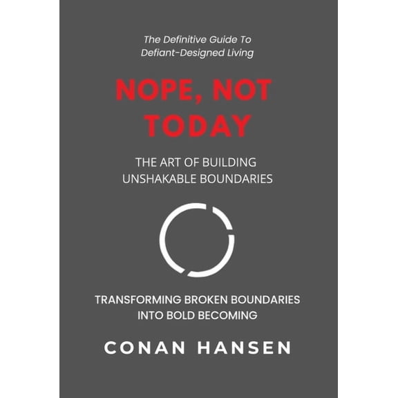 Nope, Not Today: The Art of Building Unshakable Boundaries, (Paperback)