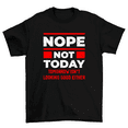 thumbnail image 1 of Nope Not Today Tomorrow Isn't Looking Good Either T-Shirt Men Women, 1 of 2