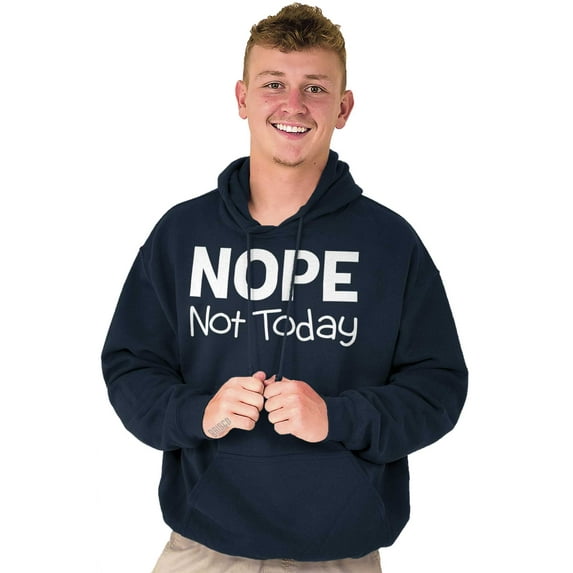 Nope Not Today Tomorrow Sarcastic Hoodie Sweatshirt Women Men Brisco Brands X