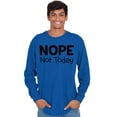 thumbnail image 1 of Nope Not Today Tomorrow Sarcastic Long Sleeve TShirt Men Women Brisco Brands M, 1 of 6