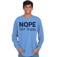 thumbnail image 1 of Nope Not Today Tomorrow Sarcastic Long Sleeve TShirt Men Women Brisco Brands S, 1 of 6