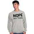 thumbnail image 1 of Nope Not Today Tomorrow Sarcastic Long Sleeve TShirt Men Women Brisco Brands X, 1 of 6