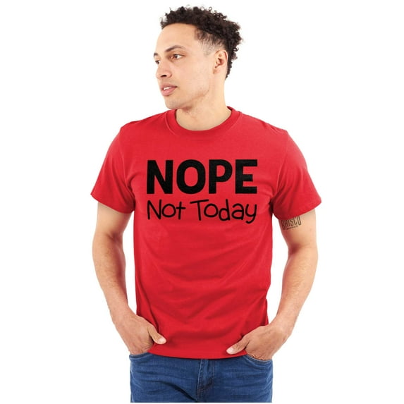 Nope Not Today Tomorrow Sarcastic Men's Graphic T Shirt Tees Brisco Brands M
