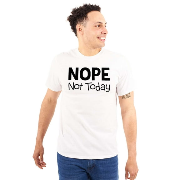 Nope Not Today Tomorrow Sarcastic Plus Size Crewneck Graphic Tee Shirt Brisco Brands 2X
