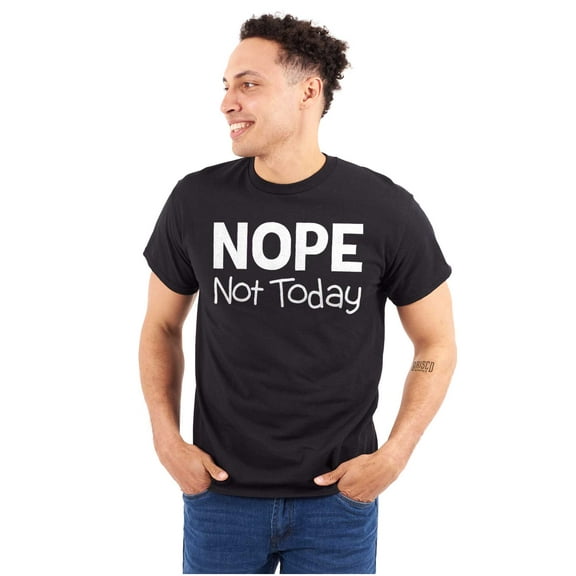 Nope Not Today Tomorrow Sarcastic Plus Size Crewneck Graphic Tee Shirt Brisco Brands 3X