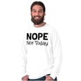 thumbnail image 1 of Nope Not Today Tomorrow Sarcastic Plus Size Long Sleeve Graphic Tee Shirt Brisco Brands 2X, 1 of 5