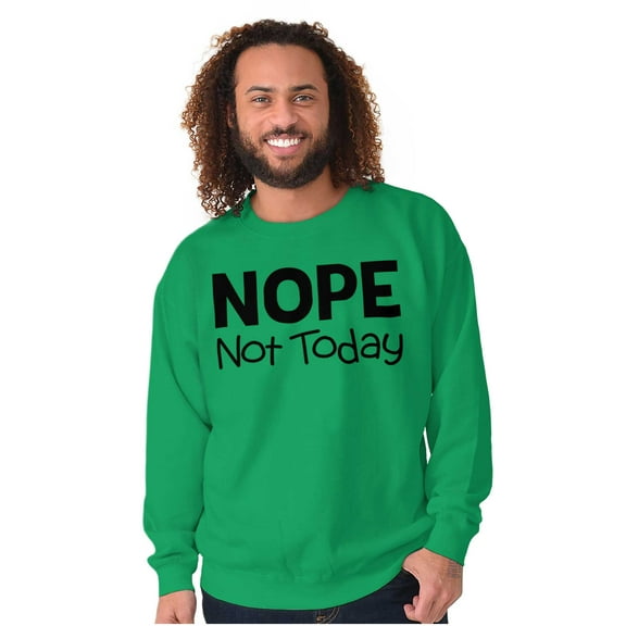 Nope Not Today Tomorrow Sarcastic Sweatshirt for Men or Women Brisco Brands S
