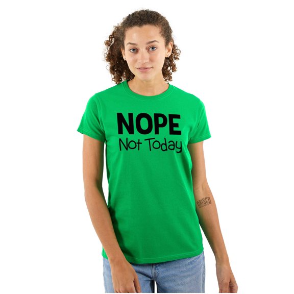 Nope Not Today Tomorrow Sarcastic Womens Slim Fit Graphic Tee Brisco Brands X