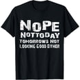 thumbnail image 1 of Nope Not Today Tomorrows Not Looking Good Either Funny Sarcastic Graphic Tee Retro Distressed Humor T-Shirt for Men and Women Unisex Adult Apparel, 1 of 6