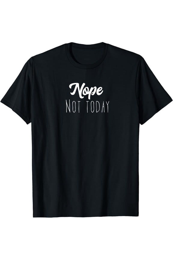 Nope, Not Today Women Men T-Shirt Black 3X-Large