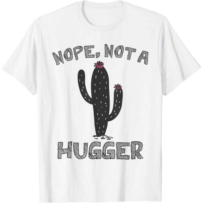 Not A Hugger T-Shirt Funny Cactus Gifts Not A Hugger T-Shirt Funny Cactus Gifts