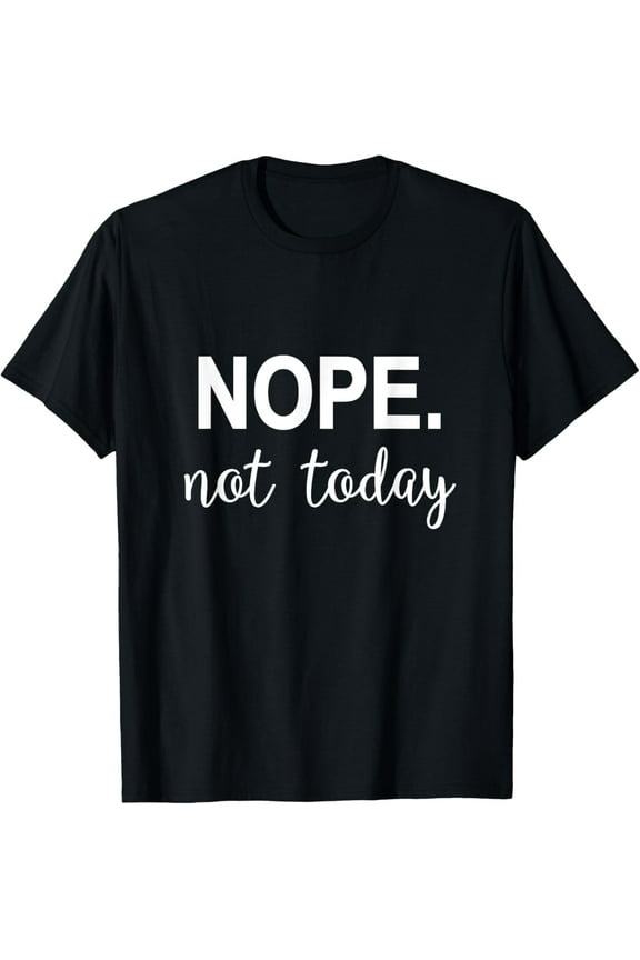 Nope. Not today T-ShirtMen and women, Black T-shirt, size: Extra large