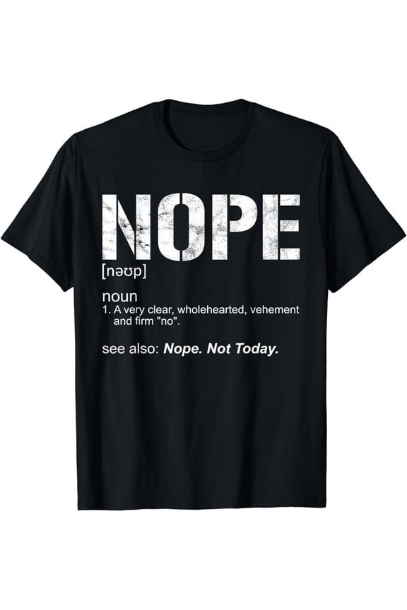 Nope Sarcastic Ironic Nope Not Today Funny Nope Definition T-Shirt