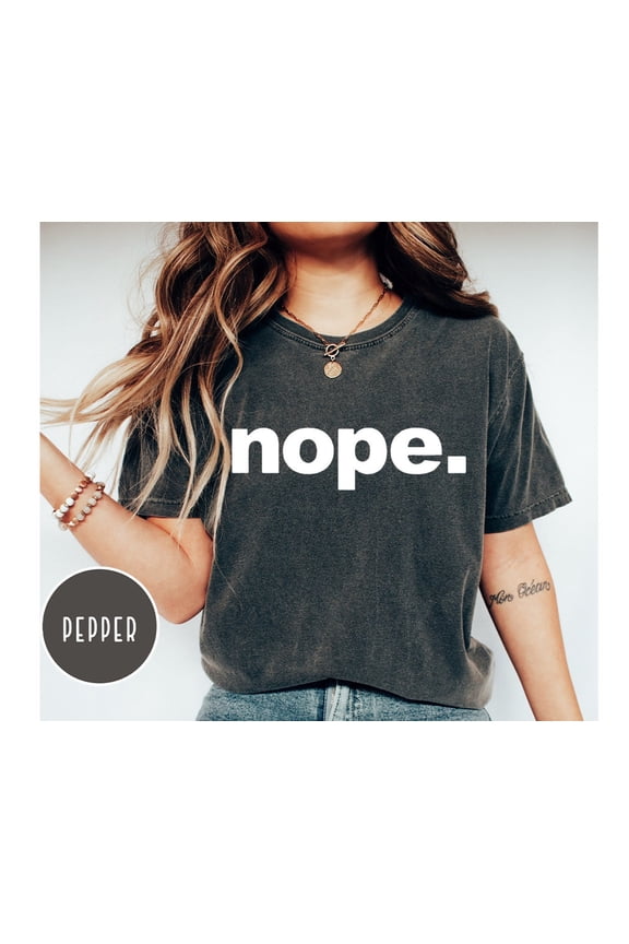 Nope Shirt Funny Shirt Cute Gift Funny Graphic Tee Funny Shirt Shirt for Him Gift For HerS