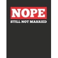 thumbnail image 1 of Nope Still Not Married: Blank Line Notebook (8.5 X 11 - 110 Pages), 1 of 1