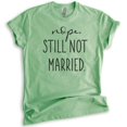thumbnail image 1 of Nope Still Not Married Shirt, Unisex Women's Shirt, Single Shirt, Funny Holiday Christmas Thanksgiving Tee, Heather Apple Green, Small, 1 of 6