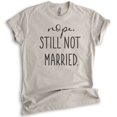 thumbnail image 1 of Nope Still Not Married Shirt, Unisex Women's Shirt, Single Shirt, Funny Holiday Christmas Thanksgiving Tee, Light Silk Gray, Medium, 1 of 6