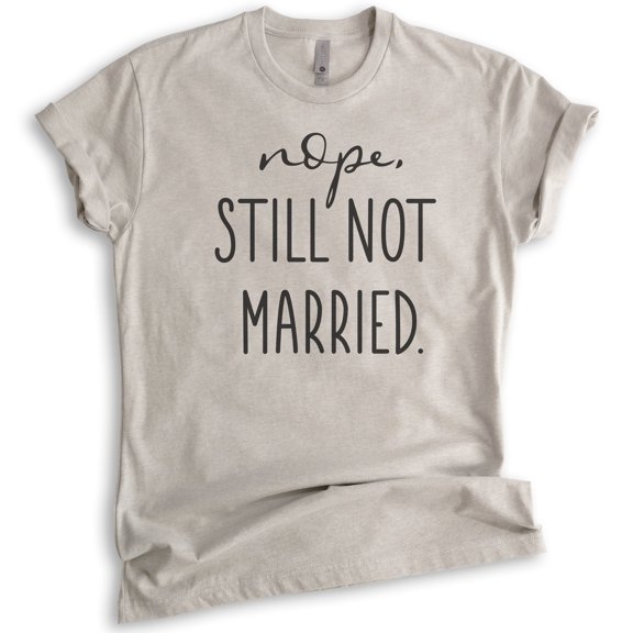 Nope Still Not Married Shirt, Unisex Women's Shirt, Single Shirt, Funny Holiday Christmas Thanksgiving Tee, Light Silk Gray, X-Large