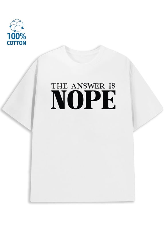 Nope T-Shirt Men's funny humor white Everyday and weekend wear sixty years old funny humor Unique Design Unisex Shirt Graphic tshirts Unique Design Unisex Shirt Crewneck tshirts