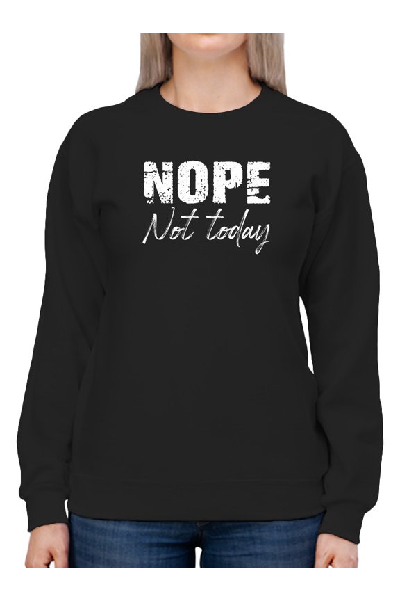 Nope Today Curved Font Quote Sweatshirt Women -GoatDeals Designs, Female Small