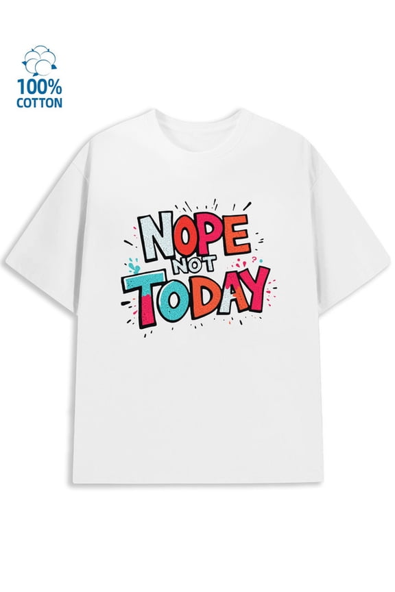 Nope Not Today Mens funny humor white Comfortable loose T-shirt husband funny humor Classic Unisex Shirt Printed tshirts Retro Unisex Shirt Printed tshirts
