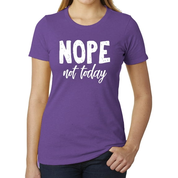 Nope, not today, Cool T-shirts for Woman, Feminist Shirts