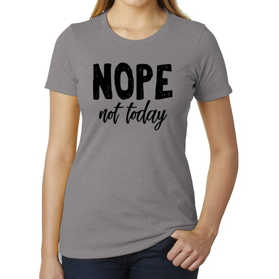 Nope, not today, Cool T-shirts for Woman, Feminist Shirts