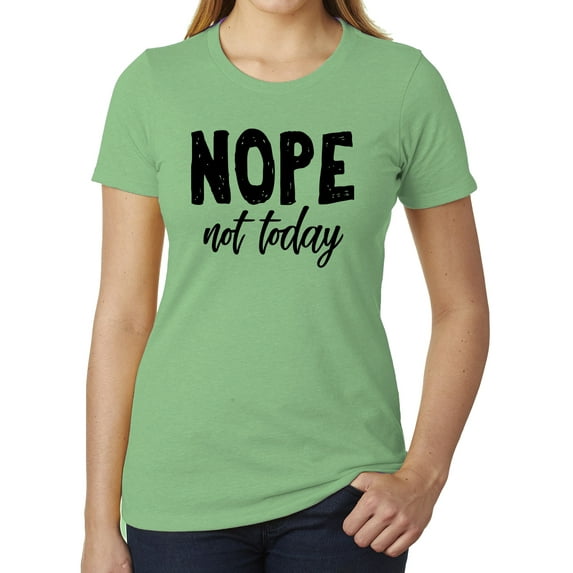 Nope, not today, Cool T-shirts for Woman, Feminist Shirts