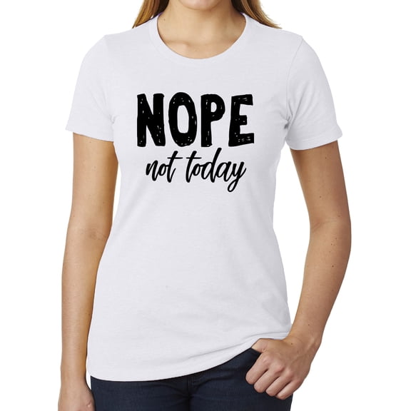 Nope, not today, Cool T-shirts for Woman, Feminist Shirts